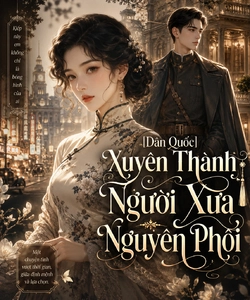 [Dân Quốc] Xuyên Thành Người Xưa Nguyên Phối
