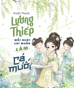 Xuyên Thanh: Lương Thiếp Mỗi Ngày Chỉ Muốn Làm Cá Muối