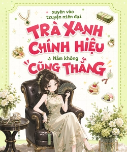 Xuyên Vào Truyện Niên Đại: Trà Xanh Chính Hiệu Nằm Không Cũng Thắng